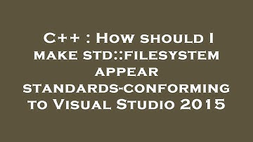 C++ : How should I make std::filesystem appear standards-conforming to Visual Studio 2015