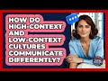 How Do High-context And Low-context Cultures Communicate Differently? - Social Success Club