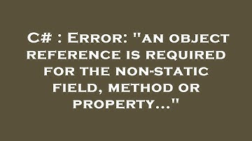C# : Error: "an object reference is required for the non-static field, method or property..."