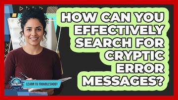 How Can You Effectively Search For Cryptic Error Messages?