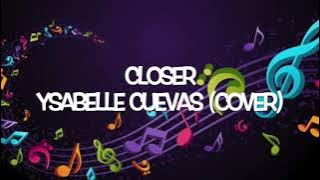 CLOSER BY:YSABELLE CUEVAS(COVER)LYRICS