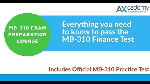Microsoft Dynamics 365 MB-310 Finance Exam Preparation Course: How To Pass!