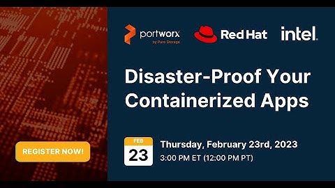 Disaster-Proof Your Containerized Apps with Portworx Red Hat and Intel