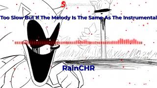 Too Slow But If The Melody Is The Same As The Instrumental