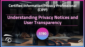 Understanding Privacy Notices and User Transparency | Exclusive Lesson