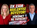 Ek Zam Beklentisi Büyüyor Hükümet Ne Yapacak?