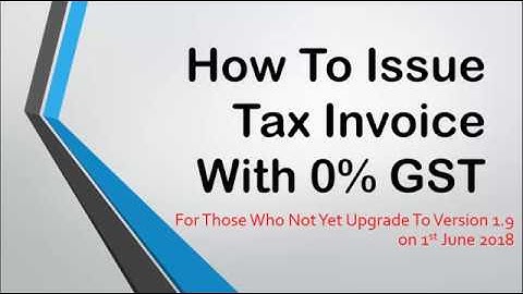 How to Issue Tax Invoice with 0% GST using version 1.8