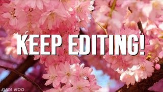 why you should keep editing.