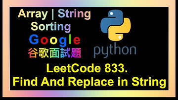 leetcode 中文 | Find And Replace in String | Leetcode 833 | Google谷歌面試考題 | Python