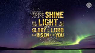 "arise, shine; for your light has come, and the glory of lord risen
upon you." isaiah 60:1
