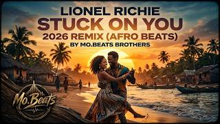 Lionel Richie - Stuck On You 2026Remix (Afro Beats) By Mo.beats Brothers