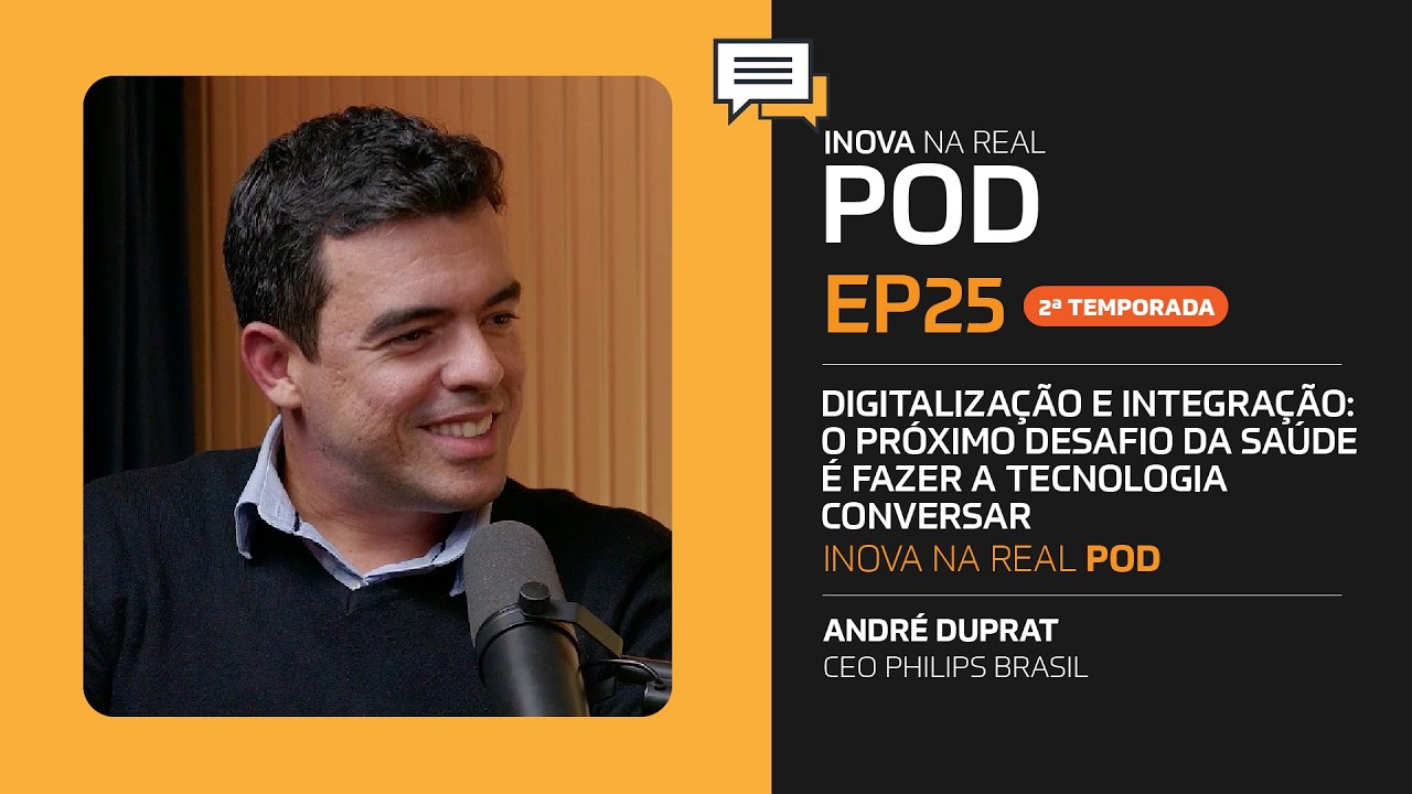EP25 - INOVA NA REAL POD - André Duprat fala sobre Digitalização e integração: Os desafio da saúde