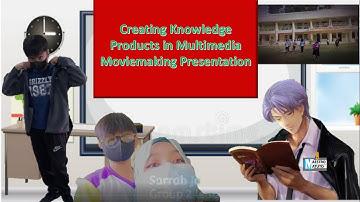 Creating Knowledge Products in Multimedia Moviemaking Presentation I TLE 6 Q1 W8
