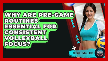 Why Are Pre-game Routines Essential For Consistent Volleyball Focus? - The Volleyball Hub