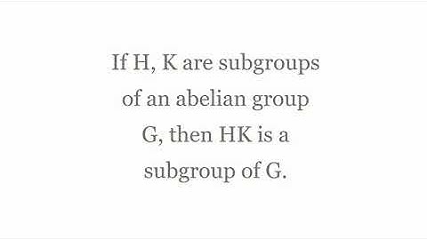 If H, K are subgroups of an abelian group G then HK is a subgroup of G.