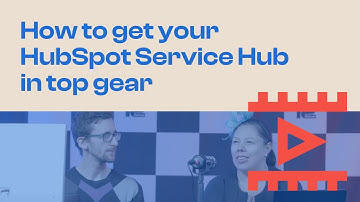 How to get your HubSpot Service Hub in top gear