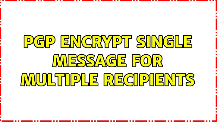 PGP encrypt single message for multiple recipients