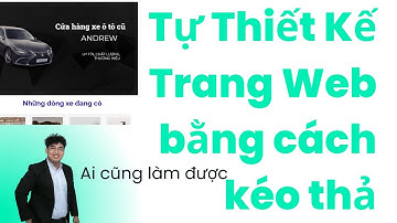 Tự Thiết Kế Website Kéo Thả Đơn Giản – Không Cần Biết Code!