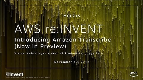 AWS re:Invent 2017: NEW LAUNCH! Introducing Amazon Transcribe – Now in Preview (MCL215)