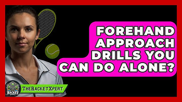 Forehand Approach Drills You Can Do Alone? - The Racket Xpert