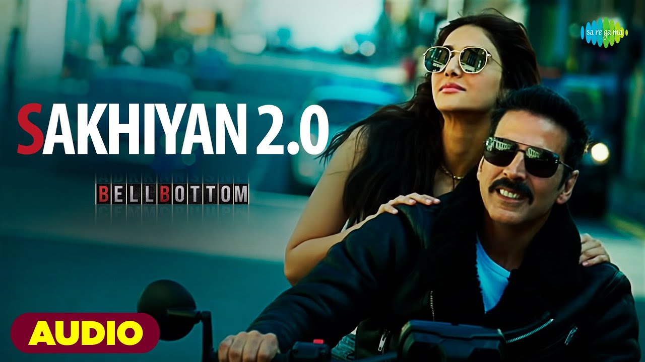 Sakhiyan 20   Full Audio  Bell Bottom  Akshay Kumar  Vaani Kapoor  Maninder Buttar  Zara Khan