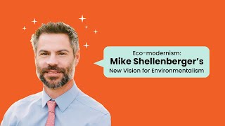 Eco-Modernism: Mike Shellenberger's New Vision for Environmentalism | Free Thought Live
