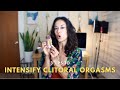 3 Ways To Intensify Clitoral Orgasms