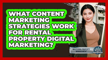 What Content Marketing Strategies Work For Rental Property Digital Marketing?