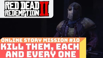 Red Dead Redemption 2 Online Story Mission #10 Kill Them, Each And Every One - Walkthrough Guide