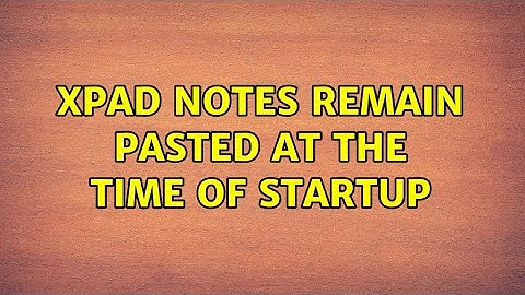 Ubuntu: xpad notes remain pasted at the time of startup