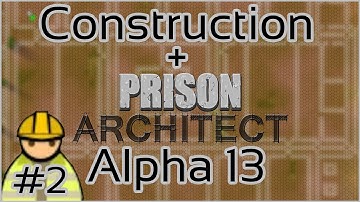 Construction + Prison Architect + Alpha 13 #2 = Alterations & Foundations