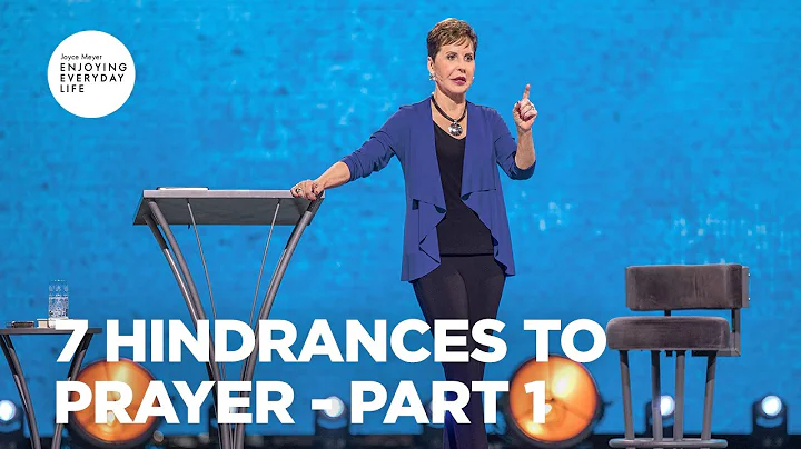 7 Hindrances to Prayer - Pt 1 | Enjoying Everyday Life | Joyce Meyer