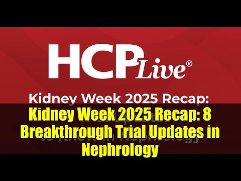 Kidney Week 2025 Recap 8 Breakthrough Trial Updates In Nephrology