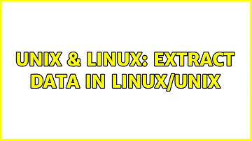 Unix & Linux: Extract data in linux/unix (2 Solutions!!)