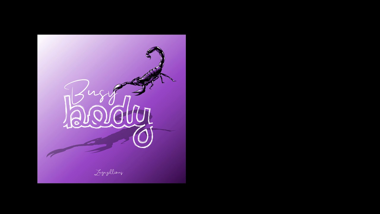 Zagazillions   Busy Body Official Audio