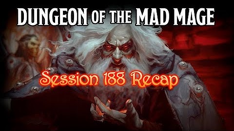 Dungeon of the Mad Mage - Session 188 Recap