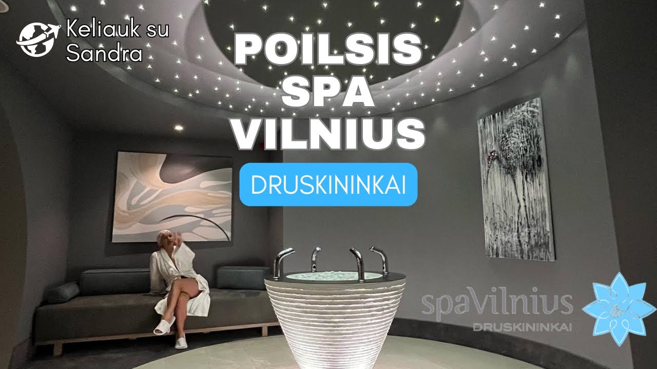 Spa Vilnius Druskininkai- tobulas poilsis ir ką pamatyti Lithuania