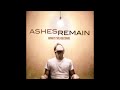 Ashes Remain On My Own 10 Hours Ashes Remain On My Own 10 Hours