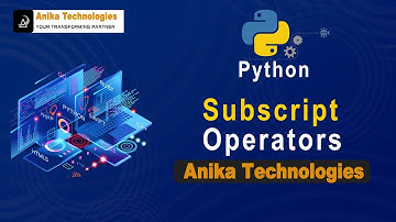 Subscript Operators in Python | Anika Technologies