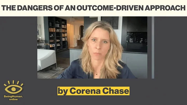 Corena Chase - The Dangers of an Outcome-Driven Ap...