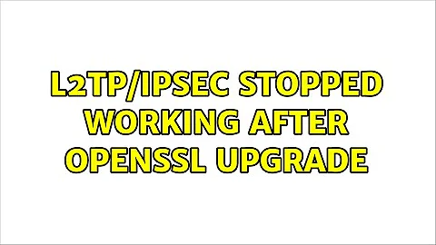 L2TP/IPSec stopped working after openssl upgrade
