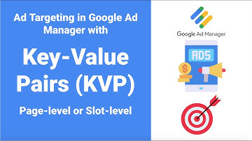 Key-Value Pairs (KVP) in Google Ad Manager | Target Ads to Specific Section or Ad Unit