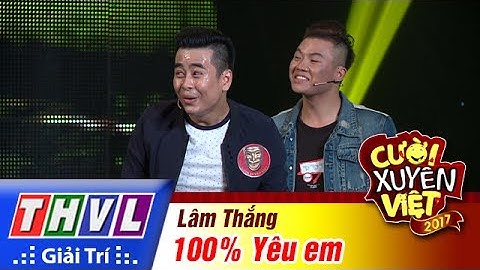 THVL | Cười xuyên Việt 2017 - Tập 5: 100% Yêu em - Lâm Thắng