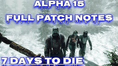 Alpha 15, 7 Days To Die Full Patch Notes Released
