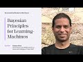 Emtiyaz Khan - Bayesian Principles for Machine Learning