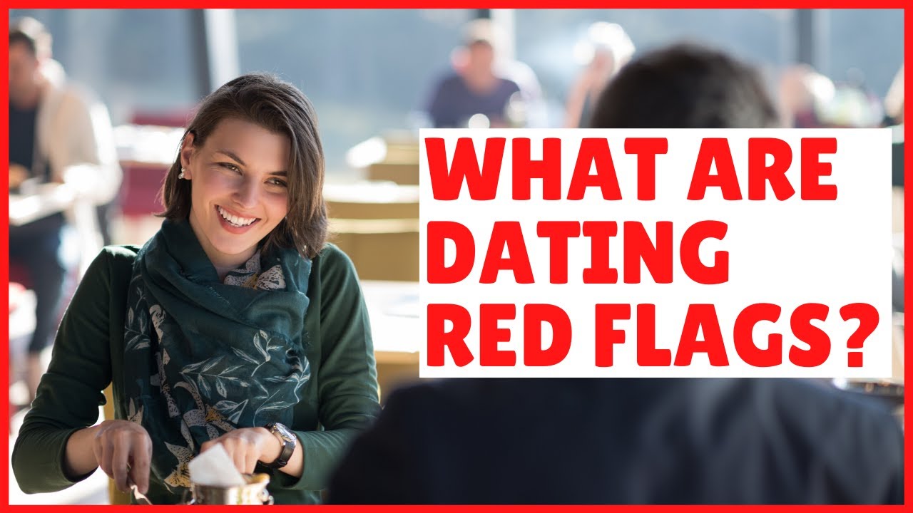 Dating Red Flags: Warning Signs about a Potential Significant Other ...