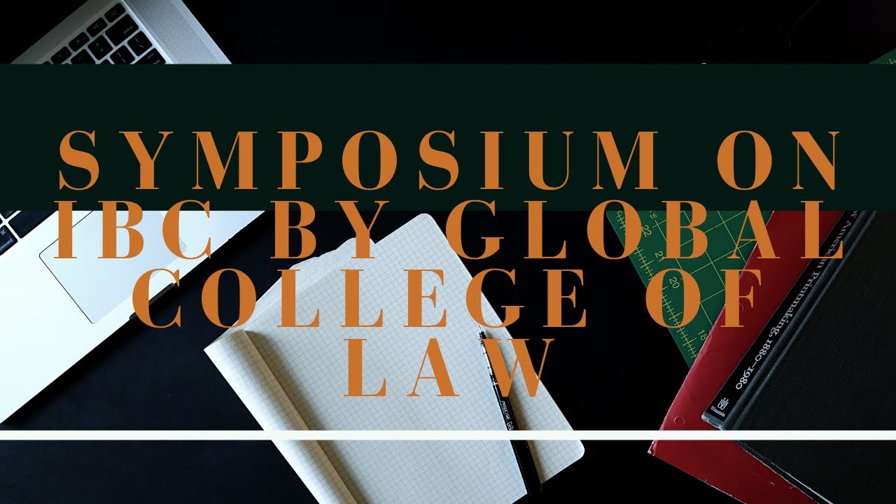 Symposium on Insolvency and Bankruptcy Code (IBC) | Global College of Law Ghaziabad - Part 1