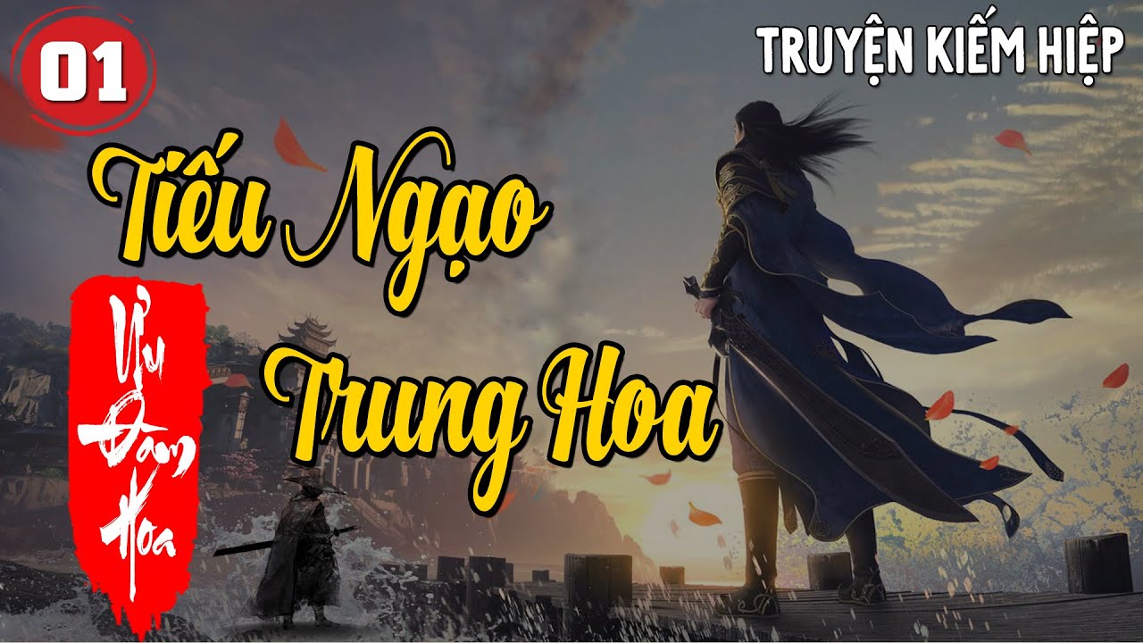 TIẾU NGẠO TRUNG HOA - Tập 1 | Truyện Kiếm Hiệp Hay | CÚ ĐÊM Radio ...