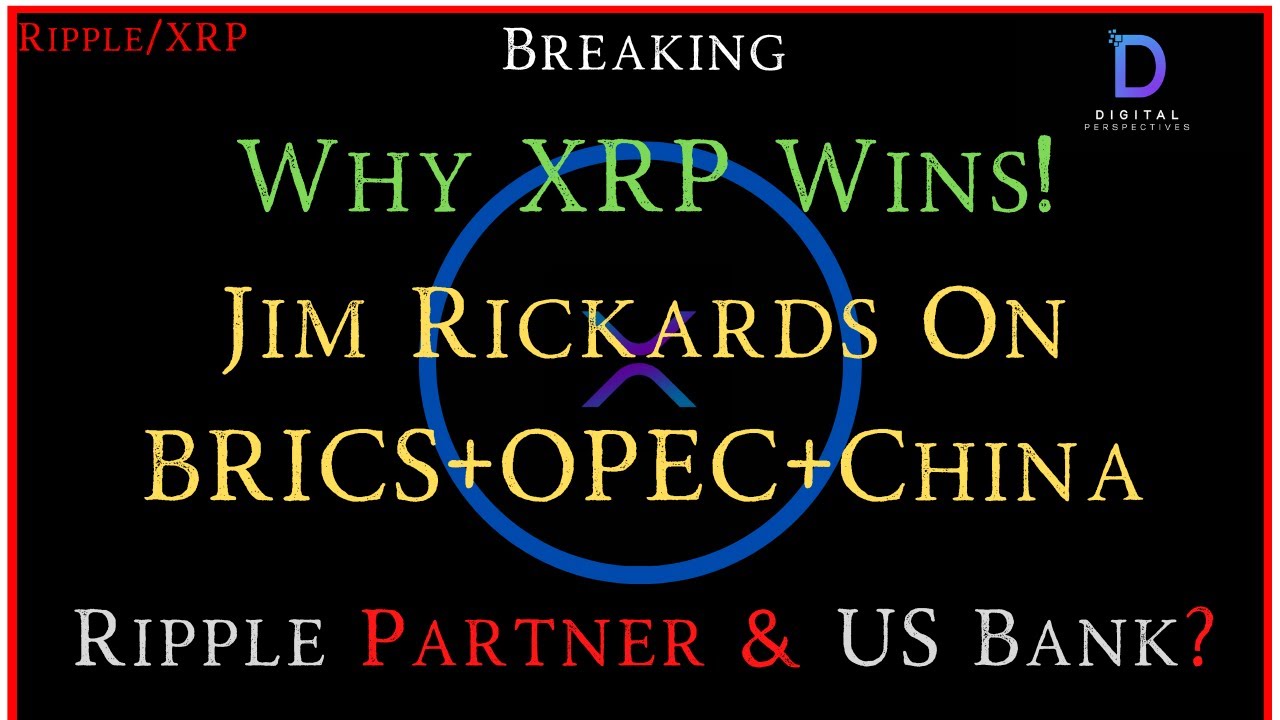 Ripple/XRPISO20022 Explained, Jim RickardsBRICS+WhyOPEC+China, Why