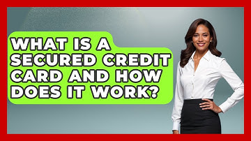 What Is A Secured Credit Card And How Does It Work? - Your Guide to Budgeting